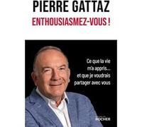 Enthousiasmez-Vous ! - Ce Que La Vie M'a Appris - Et Que Je Voudrais Partager Avec Vous