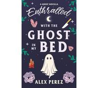Enthralled With The Ghost In My Bed