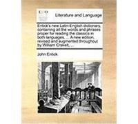Entick's New Latin-English Dictionary, Containing All the Words and Phrases Proper for Reading the Classics in Both Languages, ... a New Edition, Revi Entick, John (Auteur)