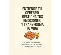 “Entiende tu Cerebro, Gestiona tus Emociones y Transforma tu Vida”: “Cómo Hacer que te Pasen Cosas Buenas con Resiliencia y Salud Mental”