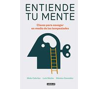 Entiende tu mente/ Understand your mind: Claves Para Navegar En Medio De Las Tempestades