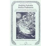 Entità Fatate Della Padania. Ovvero Trattato Dei Draghi, Fate, Folletti E Di Altre Strane Creature Che Possono Apparire In Questa Terra, Dei Loro Usi E Costumi...