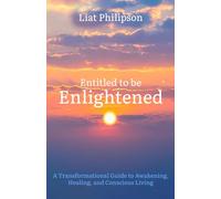 Entitled to be Enlightened: A Transformational Guide to Awakening, Healing, and Conscious Living