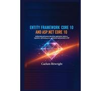 Entity Framework Core 10 and ASP.NET Core 10: Building High-Performance Data-Driven Applications: Hands-On Migrations, Optimized Queries, and Identity Implementation in .NET