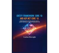 Entity Framework Core 10 and ASP.NET Core 10: Building High-Performance Data-Driven Applications: Hands-On Migrations, Optimized Queries, and Identity Implementation in .NET