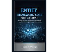 Entity Framework Core with SQL Server: Mastering High-Speed Object Mapping: A Practical Guide to Building Enterprise-Grade Data Persistence in .NET.