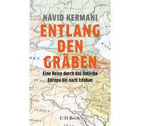 Entlang den Gräben Eine Reise durch das östliche Europa bis nach Isfahan - Navid Kermani - C.H.Beck - ebook (ePub) - Livre