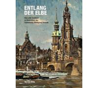 Entlang der Elbe: Das alte Sachsen in Gemälden der Sammlung Wolfgang Donath