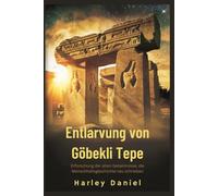 Entlarvung von Göbekli Tepe: Erforschung der alten Geheimnisse, die Menschheitsgeschichte neu schrieben