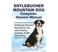 Entlebucher Mountain Dog Complete Owners Manual. Entlebucher Mountain Dog book for care, costs, feeding, grooming, health and training.