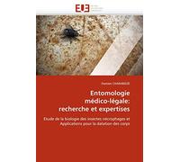 Entomologie médico-légale: recherche et expertises: Etude de la biologie des insectes nécrophages et Applications pour la datation des corps