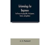 Entomology For Beginners; For The Use Of Young Folks, Fruit-Growers, Farmers, And Gardeners