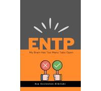 ENTP: My Brain Has Too Many Tabs Open: Excuse Me While I Change the World