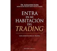 Entra en mi habitación del trading / Come Into My Trading Room: Una guia completa para el trading