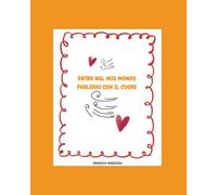 ENTRA NEL MIO MONDO PARLERAI CON IL CUORE