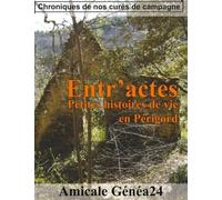 Entr'actes - Petites Histoires De Vie En Périgord - Chroniques De Nos Curés De Campagne