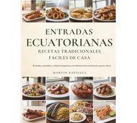 Entradas Ecuatorianas Recetas Tradicionales faciles de Casa: Entradas, ensaladas y clásicos populares con información nutricional y pasos claros