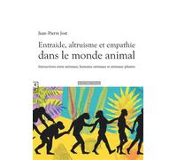 Entraide, altruisme et empathie dans le monde animal Interactions entre animaux, humains-animaux et animaux-plantes - Jean-Pierre Jost - Complicites Eds - broché - Essai