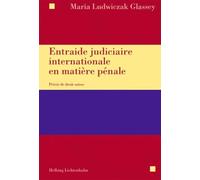 Entraide judiciaire internationale en matière pénale: Précis de droit suisse - Ludwiczak Glassey, Maria