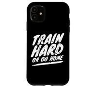 Entraîne-toi Dur ou rentre chez toi Fitness Coque pour iPhone 11