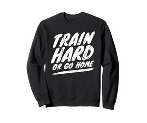 Entraîne-toi Dur ou rentre chez toi Fitness Sweatshirt