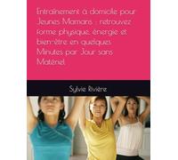 Entraînement à domicile pour Jeunes Mamans : retrouvez forme physique, énergie et bien-être en quelques Minutes par Jour sans Matériel