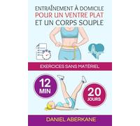 Entraînement à domicile pour un ventre plat et un corps souple: exercices sans matériel (12 min, 20 jours), plan facile et rapide, retrouver la santé, devenir heureux