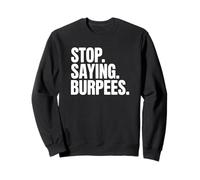 Entraînement Amusant - Arrêtez de dire des Burpees Sweatshirt