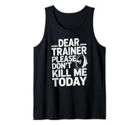 Entraînement Amusant en Disant « Dear Trainer Please Don't Kill Me Today » Débardeur