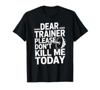 Entraînement Amusant en Disant « Dear Trainer Please Don't Kill Me Today » T-Shirt