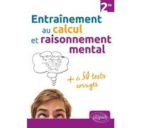 Entraînement au calcul et raisonnement mental + de 50 tests corrigés - Niveau Seconde