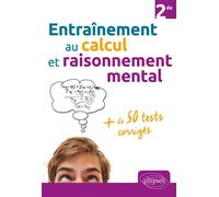 Entraînement au calcul et raisonnement mental + de 50 tests corrigés - Niveau Seconde - Myriam Sarradin - Ellipses - broché - Scolaire / Universitaire