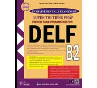 Entraînement aux examens du DELF B2: French exam preparation for DELF B2 - Cẩm nang luyện thi tiếng Pháp Delf B2