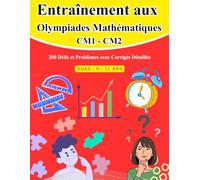 Entraînement aux Olympiades Mathématiques: 200 Défis et Problèmes avec Corrigés Détaillés (9-11 ans)