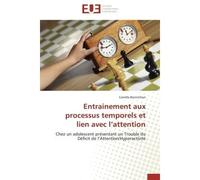 Entrainement aux processus temporels et lien avec l attention - BONNICHON-C - Universitaires Europeennes - broché - Etude