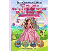 Entraînement Cérébral : L’Aventure de la Concentration et du Coloriage: Points à relier, coloriages et activités de stimulation cérébrale pour ... et le développement de la motricité