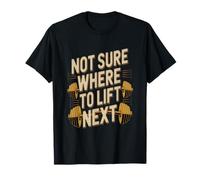 Entraînement de Levage Citations drôles Gym Je ne Sais Pas où soulever Ensuite T-Shirt