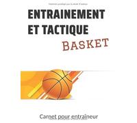 Entrainement et Tactique - Basket: Entrainement et Tactique - Basketball - L'indispensable outil des entraîneurs - Carnet Equipe / Matchs / Entraînements - 150 pages - 21.,6 *28 cm