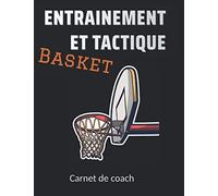 Entrainement et Tactique - Basket: Entrainement et Tactique - Basketball - L'indispensable outil des entraîneurs - Carnet Equipe / Matchs / Entraînements - 150 pages - 21.,6 *28 cm