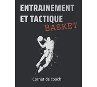 Entrainement et Tactique - Basket: Entrainement et Tactique - Basketball - L'indispensable outil des entraîneurs - Carnet Equipe / Matchs / Entraînements - 150 pages - 21.,6 *28 cm