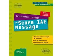 Entraînement intensif au Score IAE Message - méthode, astuces, 10 concours blancs corrigés - Sophie Delaitre - Ellipses - broché - Scolaire / Universitaire