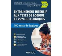 Entraînement Intensif Aux Tests De Logique Et Psychotechniques - 700 Tests De Logique, Catégories A, B Et C