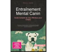 Entraînement Mental Canin: Guide Complet de Jeux Mentaux pour Chiens