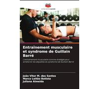 Entraînement musculaire et syndrome de Guillain Barré: L'entraînement musculaire comme stratégie pour améliorer les séquelles du syndrome de Guillain Barré