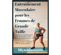 Entraînement Musculaire pour les Femmes de Grande Taille: Exercices à faible impact pour développer votre force et vous sentir en confiance dans votre corps courbé - Aucune salle de sport requise