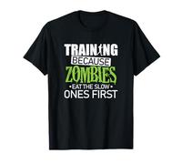 Entraînement Parce Que Les Zombies mangent d'abord Les lents T-Shirt