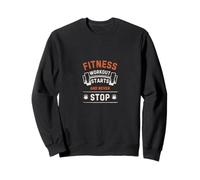 Entraînement physique : ne cessez jamais de faire de la gym, motivation Sweatshirt