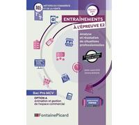 Entraînements À L'épreuve E2 Analyse Et Résolution De Situations Professionnelles 1re & Tle Bac Pro Mcv - Option A Animation Et Gestion De L'espace Commercial - Edition 2025