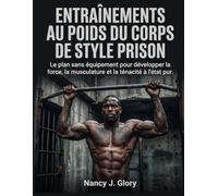 Entraînements au poids du corps de style prison: Le plan sans équipement pour développer la force, la musculature et la ténacité à l'état pur