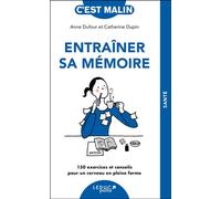 Entraîner sa mémoire, c'est malin - NE 15 ans 150 exercices et conseils pour un cerveau en pleine forme - Anne Dufour - Leduc S. - broché - Guide